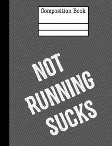 Not Running Sucks Composition Notebook - College Ruled