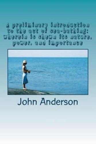 A Preliminary Introduction to the Act of Sea-Bathing