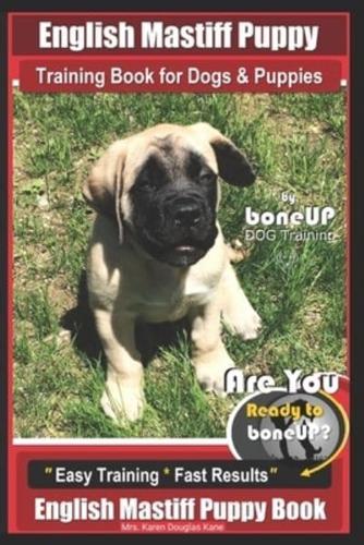 English Mastiff Puppy Training Book for Dogs and Puppies by Bone Up Dog Training