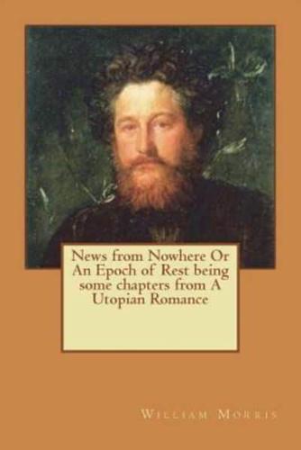 News from Nowhere Or An Epoch of Rest Being Some Chapters from A Utopian Romance