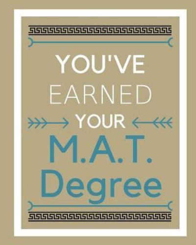 You've Earned Your M.A.T. Degree