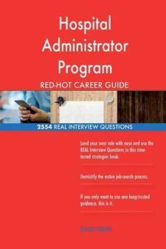 Hospital Administrator Program RED-HOT Career; 2554 REAL Interview Questions