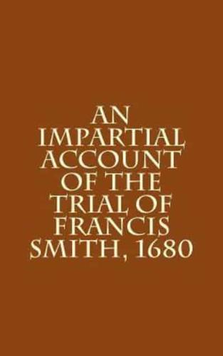 An Impartial Account of the Trial of Francis Smith, 1680