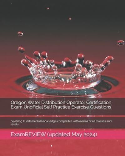 Oregon Water Distribution Operator Certification Exam Unofficial Self Practice Exercise Questions