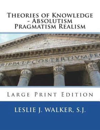 Theories of Knowledge - Absolutism Pragmatism Realism