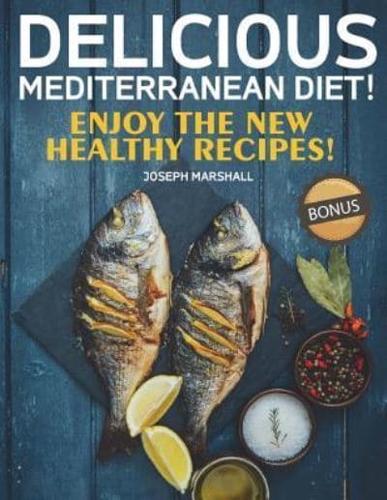 Delicious Mediterranean Diet! Enjoy the New Healthy Recipes!