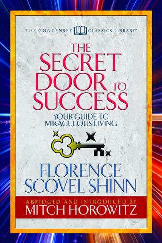 The Secret Door to Success (Condensed Classics): Your Guide to Miraculous Living