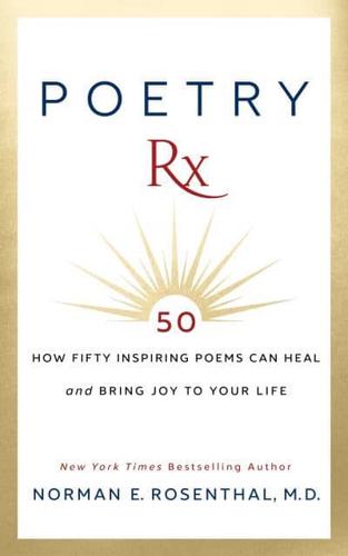 Poetry Rx: How 50 Inspiring Poems Can Heal and Bring Joy To Your Life