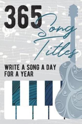 365 Song Titles - Write A New Song Every Day for a Year