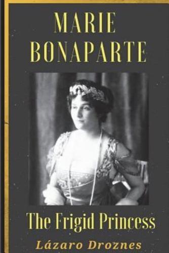 Maria Bonaparte. The Frigid Princess