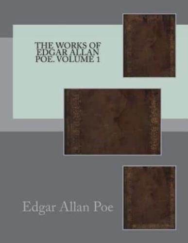 The Works of Edgar Allan Poe. Volume 1