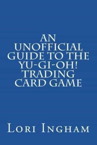 An Unofficial Guide to the Yu-Gi-Oh! Trading Card Game