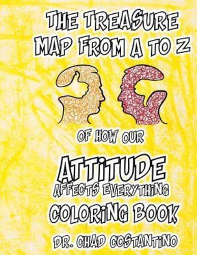 The Treasure Map from A - Z to How Our Attitude Affects Everything Coloring Book