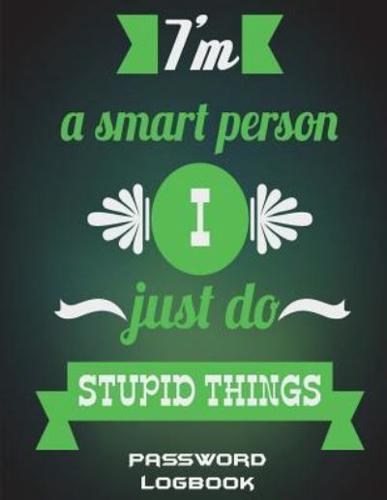 I'm A Smart Person I Just Do Stupid Things