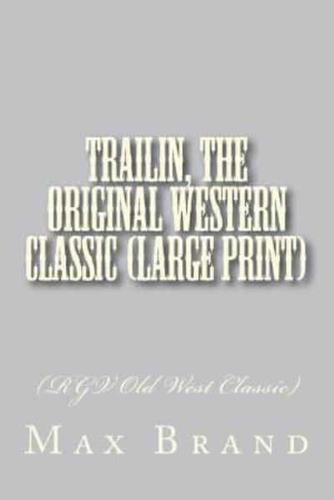 Trailin, The Original Western Classic (Large Print)