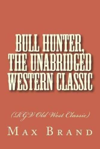 Bull Hunter, The Unabridged Western Classic