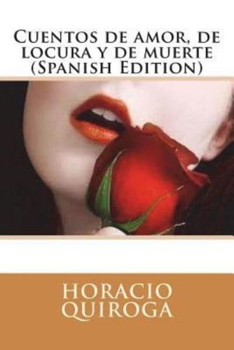 Cuentos De Amor, De Locura Y De Muerte (Spanish Edition)