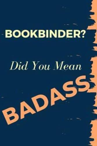 Bookbinder? Did You Mean Badass