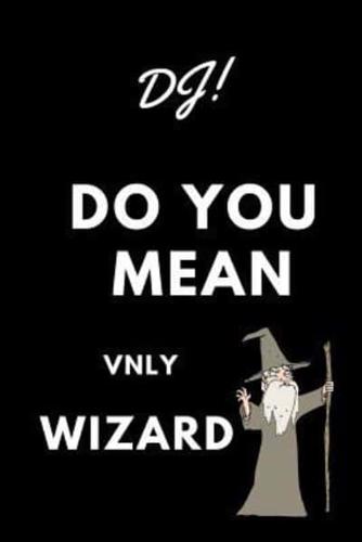 Dj! Did You Mean Vnly Wizard