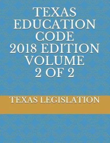 Texas Education Code 2018 Edition Volume 2 of 2