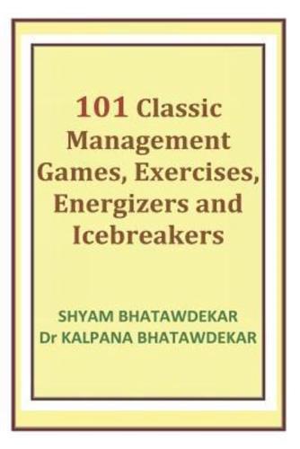 101 Classic  Management Games, Exercises, Energizers and Icebreakers