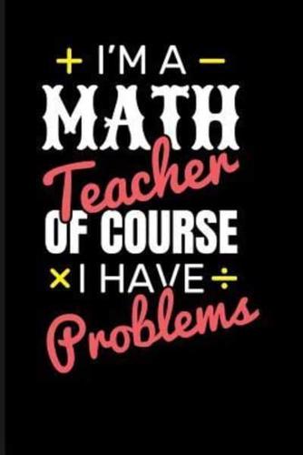 I'm a Math Teacher of Course I Have Problems