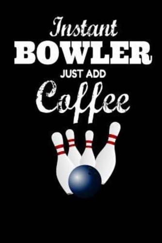 Instant Bowler Just Add Coffee