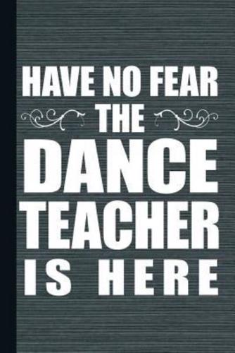 Have No Fear the Dance Teacher Is Here