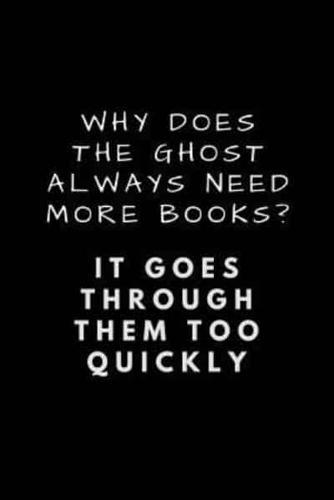 Why Does the Ghost Always Need More Books? It Goes Through Them Too Quickly