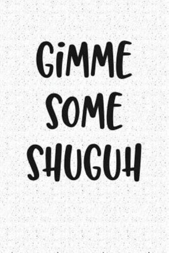 Gimme Some Shuguh