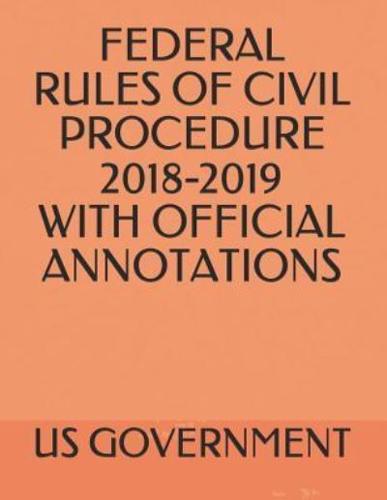 Federal Rules of Civil Procedure 2018-2019 With Official Annotations