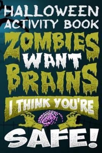 Halloween Activity Book Zombies Want Brains I Think You're Safe!