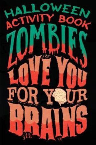 Halloween Activity Book Zombies Love You For Your Brains