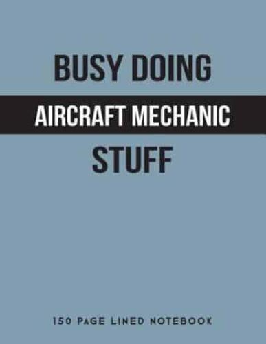 Busy Doing Aircraft Mechanic Stuff