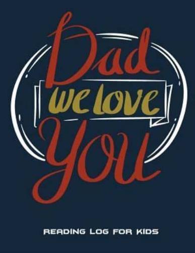 Dad We Love You