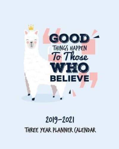 2019-2021 Three Year Calendar Planner Good Things Happen to Those Who Believe