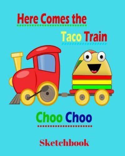 Here Comes the Taco Train Choo Choo Sketchbook