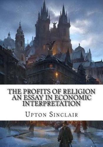 The Profits of Religion An Essay in Economic Interpretation