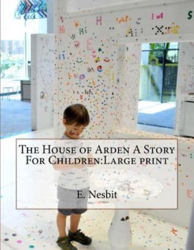 The House of Arden a Story for Children
