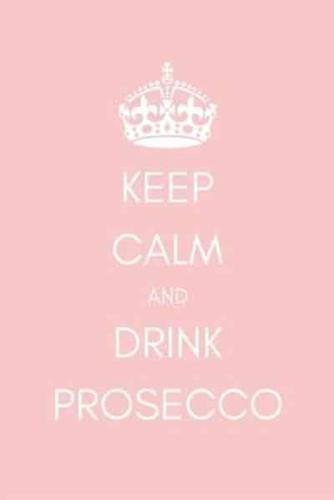 Keep Calm and Drink Prosecco