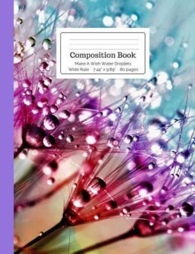 Composition Book Make a Wish Water Droplets Wide Rule
