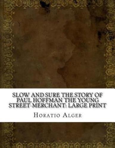 Slow and Sure The Story of Paul Hoffman the Young Street-Merchant