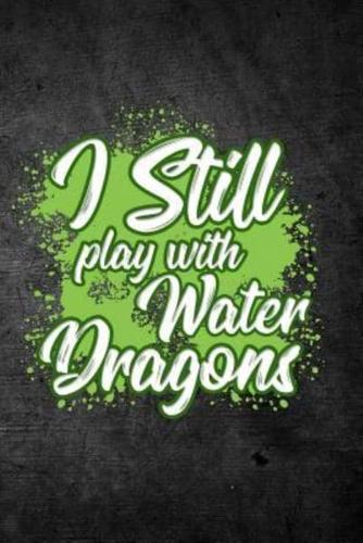 I Still Play With Water Dragons