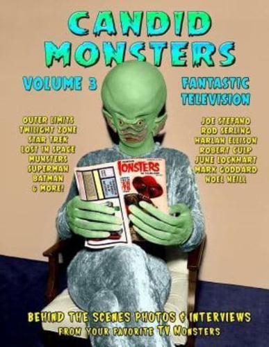 Candid Monsters Volume 3 Fantastic Television: Candid Photos and Interviews From Your Favorite TV Shows