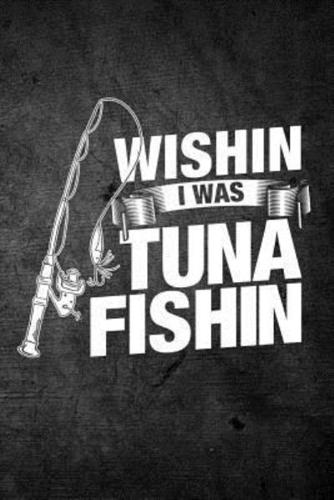 Wishin I Was Tuna Fishin