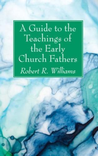 A Guide to the Teachings of the Early Church Fathers