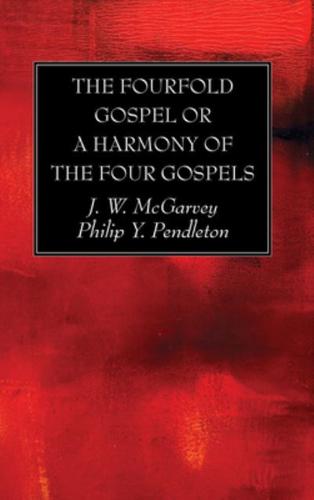 The Fourfold Gospel or a Harmony of the Four Gospels