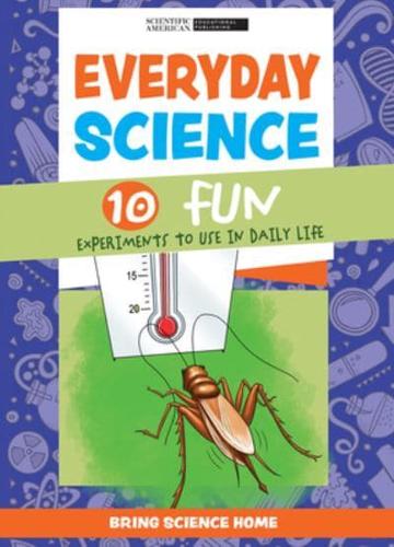 Everyday Science: 10 Fun Experiments to Use in Daily Life