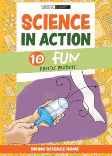 Science in Action: 10 Fun Physics Projects