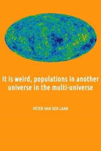 It is weird, populations in another universe in the multi-universe